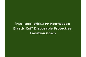 [Hot Item] White PP Non-Woven Elastic Cuff Disposable Protective Isolation Gown