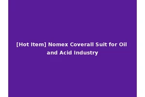 [Hot Item] Nomex Coverall Suit for Oil and Acid Industry