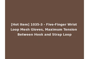 [Hot Item] 1035-3 - Five-Finger Wrist Loop Mesh Gloves, Maximum Tension Between Hook and Strap Loop