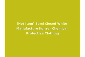 [Hot Item] Semi Closed White Manufacture Konzer Chemical Protective Clothing