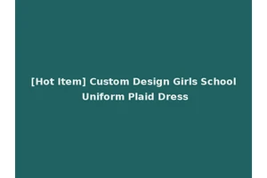 [Hot Item] Custom Design Girls School Uniform Plaid Dress