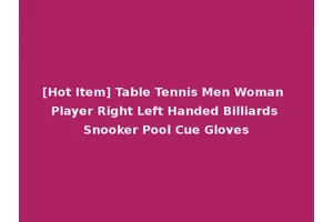 [Hot Item] Table Tennis Men Woman Player Right Left Handed Billiards Snooker Pool Cue Gloves