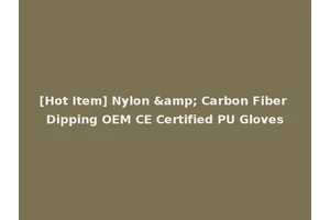[Hot Item] Nylon &amp; Carbon Fiber Dipping OEM CE Certified PU Gloves