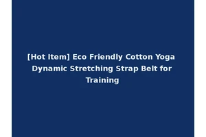 [Hot Item] Eco Friendly Cotton Yoga Dynamic Stretching Strap Belt for Training