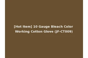 [Hot Item] 10 Gauge Bleach Color Working Cotton Glove (JF-CT009)