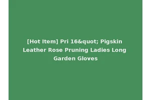 [Hot Item] Pri 16" Pigskin Leather Rose Pruning Ladies Long Garden Gloves
