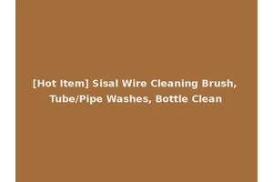 [Hot Item] Sisal Wire Cleaning Brush, Tube/Pipe Washes, Bottle Clean