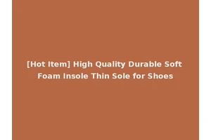 [Hot Item] High Quality Durable Soft Foam Insole Thin Sole for Shoes