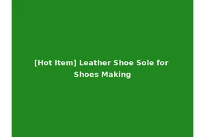 [Hot Item] Leather Shoe Sole for Shoes Making