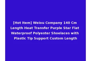 [Hot Item] Weiou Company 140 Cm Length Heat Transfer Purple Star Flat Waterproof Polyester Shoelaces with Plastic Tip Support Custom Length