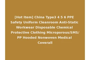 [Hot Item] China Type3 4 5 6 PPE Safety Uniform Cleanroom Anti-Static Workwear Disposable Chemical Protective Clothing Microporous/SMS/PP Hooded Nonwoven Medical Coverall