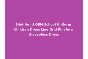 [Hot Item] OEM School Uniform Children Dress Line Grid Pinafore Sleeveless Dress