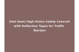 [Hot Item] High Vision Safety Coverall with Reflective Tapes for Traffic Warden