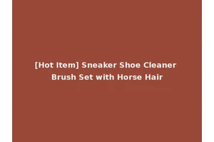 [Hot Item] Sneaker Shoe Cleaner Brush Set with Horse Hair