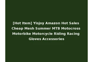 [Hot Item] Yisjoy Amazon Hot Sales Cheap Mesh Summer MTB Motocross Motorbike Motorcycle Riding Racing Gloves Accessories