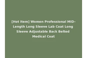 [Hot Item] Women Professional MID-Length Long Sleeve Lab Coat Long Sleeve Adjustable Back Belted Medical Coat