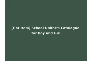 [Hot Item] School Uniform Catalogue for Boy and Girl