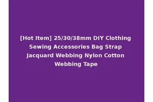 [Hot Item] 25/30/38mm DIY Clothing Sewing Accessories Bag Strap Jacquard Webbing Nylon Cotton Webbing Tape
