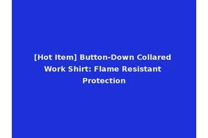 [Hot Item] Button-Down Collared Work Shirt: Flame Resistant Protection