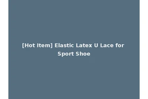 [Hot Item] Elastic Latex U Lace for Sport Shoe