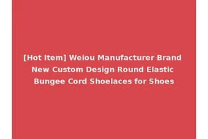 [Hot Item] Weiou Manufacturer Brand New Custom Design Round Elastic Bungee Cord Shoelaces for Shoes