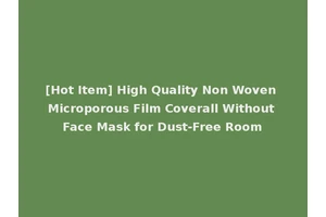 [Hot Item] High Quality Non Woven Microporous Film Coverall Without Face Mask for Dust-Free Room