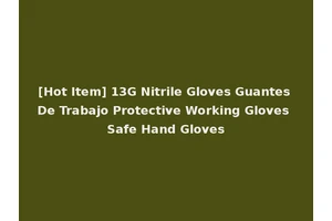 [Hot Item] 13G Nitrile Gloves Guantes De Trabajo Protective Working Gloves Safe Hand Gloves