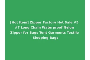 [Hot Item] Zipper Factory Hot Sale #5 #7 Long Chain Waterproof Nylon Zipper for Bags Tent Garments Textile Sleeping Bags