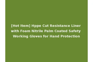 [Hot Item] Hppe Cut Resistance Liner with Foam Nitrile Palm Coated Safety Working Gloves for Hand Protection