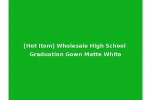 [Hot Item] Wholesale High School Graduation Gown Matte White
