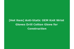 [Hot Item] Anti-Static OEM Knit Wrist Gloves Drill Cotton Glove for Construction