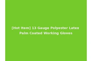[Hot Item] 13 Gauge Polyester Latex Palm Coated Working Gloves