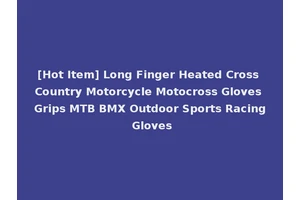 [Hot Item] Long Finger Heated Cross Country Motorcycle Motocross Gloves Grips MTB BMX Outdoor Sports Racing Gloves