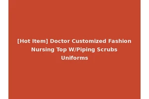 [Hot Item] Doctor Customized Fashion Nursing Top W/Piping Scrubs Uniforms