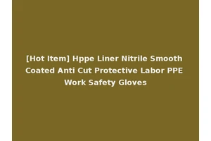 [Hot Item] Hppe Liner Nitrile Smooth Coated Anti Cut Protective Labor PPE Work Safety Gloves