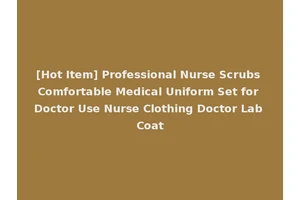 [Hot Item] Professional Nurse Scrubs Comfortable Medical Uniform Set for Doctor Use Nurse Clothing Doctor Lab Coat