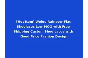 [Hot Item] Weiou Rainbow Flat Shoelaces Low MOQ with Free Shipping Custom Shoe Laces with Good Price Fashion Design
