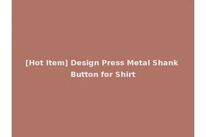 [Hot Item] Design Press Metal Shank Button for Shirt