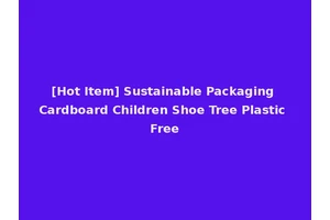 [Hot Item] Sustainable Packaging Cardboard Children Shoe Tree Plastic Free