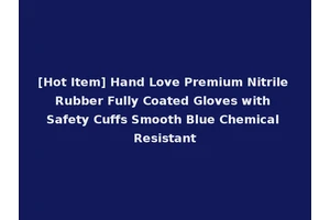 [Hot Item] Hand Love Premium Nitrile Rubber Fully Coated Gloves with Safety Cuffs Smooth Blue Chemical Resistant