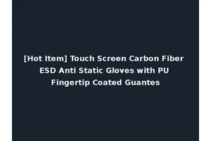 [Hot Item] Touch Screen Carbon Fiber ESD Anti Static Gloves with PU Fingertip Coated Guantes