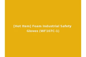 [Hot Item] Foam Industrial Safety Gloves (WF107C-1)