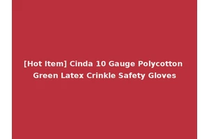 [Hot Item] Cinda 10 Gauge Polycotton Green Latex Crinkle Safety Gloves