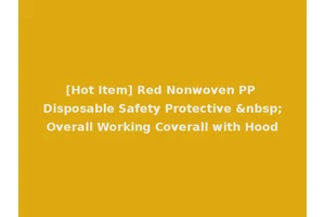 [Hot Item] Red Nonwoven PP Disposable Safety Protective &nbsp;Overall Working Coverall with Hood