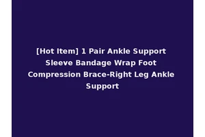 [Hot Item] 1 Pair Ankle Support Sleeve Bandage Wrap Foot Compression Brace-Right Leg Ankle Support
