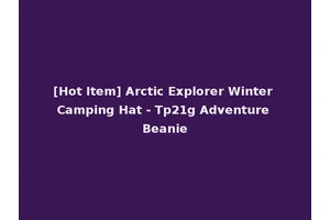 [Hot Item] Arctic Explorer Winter Camping Hat - Tp21g Adventure Beanie