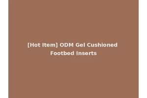 [Hot Item] ODM Gel Cushioned Footbed Inserts