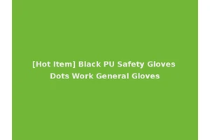 [Hot Item] Black PU Safety Gloves Dots Work General Gloves