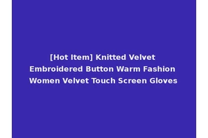 [Hot Item] Knitted Velvet Embroidered Button Warm Fashion Women Velvet Touch Screen Gloves