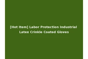 [Hot Item] Labor Protection Industrial Latex Crinkle Coated Gloves